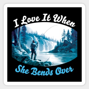 I Love It When She Bends Over, Gift Idea For a Fishing Lover Magnet